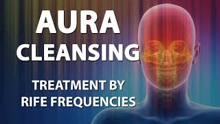 Aura Cleansing amp Boost Positive Energy RIFE Frequencies Treatment  Quantum Medicine [upl. by Liahkim]