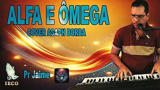 ALFA E ÔMEGA  Asaph Borba  Cover Pr Jaime  adoração músicagospel louvor [upl. by Nayt]