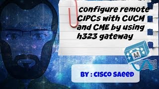 How to configure remote CIPCs with CUCM and CME by using h323 gateway CCIE [upl. by Millicent273]