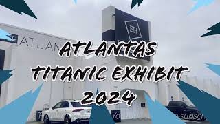 We visited the quotNEWquot Atlanta Titanic Exhibit that opened in July 2024 [upl. by Trygve37]