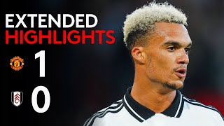 EXTENDED HIGHLIGHTS  Man Utd 10 Fulham  Tight Loss To Start Season [upl. by Ahseina]