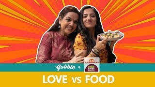 Gobble  Love Vs Food  प्यार लड़ाई और खाना Ft Ahsaas Channa Kulbir Kaur  MotherDaughter [upl. by Morton]