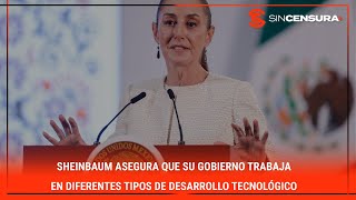 Sheinbaum asegura que su gobierno trabaja en diferentes tipo de desarrollo tecnológico [upl. by Leanatan]