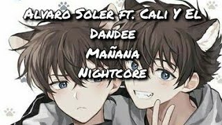 Mañana  Alvaro Soler ft Cali Y El Dandee  Nightcore [upl. by Yrellih]