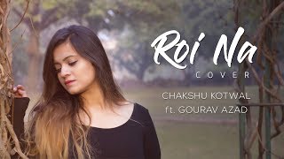 Roi Na  Ninja  Chakshu Kotwal  Female Cover [upl. by Nylyram810]