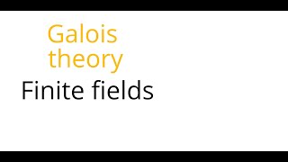 Galois theory Finite fields [upl. by Aierdna]