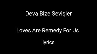 Deva Bize Sevişler  Loves Are Remedy For Us  Turkish and English Lyrical Video [upl. by Queston84]