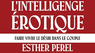 Lintelligence érotique Faire vivre le désir dans le couple Esther Perel Livre Audio Complet Gratuit [upl. by Shiri998]