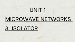 8 Isolator  UNIT 1  MICROWAVE NETWORKS [upl. by Ronald203]