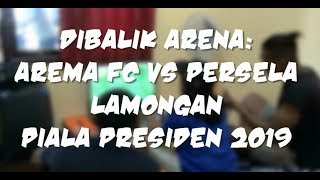 Dibalik Arena Arema vs Persela II Piala Presiden 2019 [upl. by Eirrem]