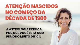 ATENÇÃO NASCIDOS NO COMEÇO DA DÉCADA DE 1980  MOMENTO ASTROLÓGICO DESAFIADOR [upl. by Gan582]