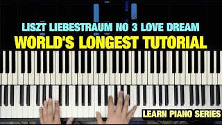 LISZT LIEBESTRAUM NO 3 LOVE DREAM PIANO TUTORIAL THE WORLDS LONGEST [upl. by Megdal788]