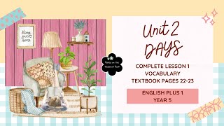 ENGLISH PLUS1 YEAR 5  UNIT 2 DAYS  TEXTBOOK PAGES 2223  VOCABULARY  COMPLETE LESSON 1 [upl. by Sennahoj890]