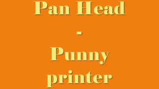 Pan Head  Punny Printer [upl. by Kasey]