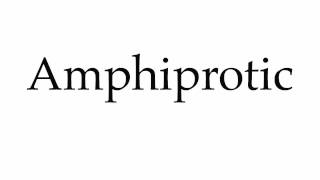 How to Pronounce Amphiprotic [upl. by Corissa]