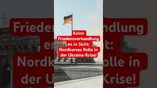 Keine Friedensverhandlungen in Sicht Nordkoreas Rolle in der UkraineKrise politik [upl. by Pentheas]