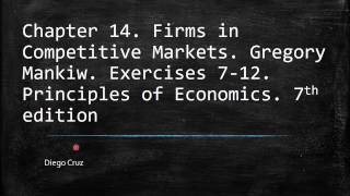 Chapter 14 Firms in Competitive Markets Exercises 712 Principles of Economics [upl. by Milano]