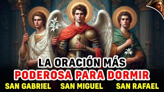 La ORACIÓN mas PODEROSA para DORMIR 3 Arcangeles Miguel Gabriel y Rafael [upl. by Ware]