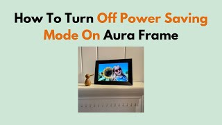 How To Turn Off Power Saving Mode On Aura Frame [upl. by Bevon]