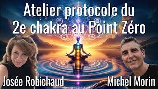 Atelier protocole du 2e chakra au Point Zéro avec Josée Robichaud et Michel Morin [upl. by Meier]