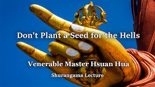 Venerable Master Hsuan Hua  Dont Plant a Seed for the Hells Shurangama Sutra Lecture [upl. by Elladine386]