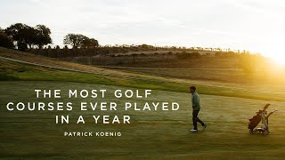 Patrick Koenig  The Most Golf Ever Played In One Year [upl. by Emilia]