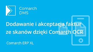 Dodawanie i akceptacja faktur w Comarch DMS dzięki usłudze Comarch OCR dla Comarch ERP XL [upl. by Gaudet]