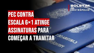 PEC contra escala 6×1 atinge assinaturas para começar a tramitar [upl. by Rednav]