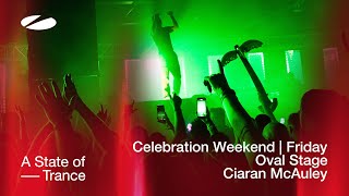 Ciaran McAuley live at A State of Trance Celebration Weekend Friday  Oval Stage Audio [upl. by Einalam401]