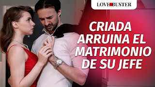 Una Criada Acaba Con El Matrimonio De Su Jefe  LoveBusterEspanol [upl. by Ava10]