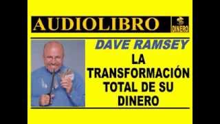 LA TRANSFORMACION TOTAL DE SU DINERO Dave Ramsey AUDIOLIBRO COMPLETO [upl. by Eiuqram]