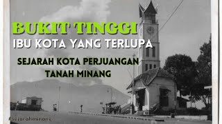 IBU KOTA INDONESIA DI TANAH MINANG  SEJARAH BUKIT TINGGI SUMATERA BARAT [upl. by Ladnik311]