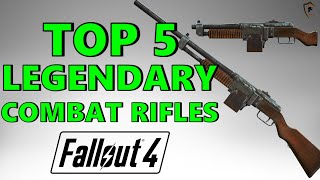 Fallout 4 Top 5 Legendary Combat Rifles [upl. by Akahc]