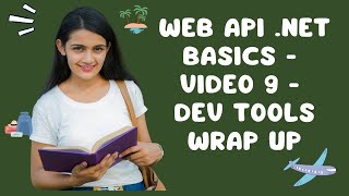 Web API NET Basics  Video 9  Dev Tools Wrap Up [upl. by Nosraep]