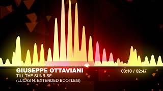 Giuseppe Ottaviani  Till The Sunrise Lucas N Extended Bootleg [upl. by Amerak]