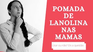 Pomada de lanolina nas mamas para prevenção e tratamento de fissuras Usar ou não [upl. by Amrita]