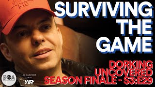 Dorking Uncovered S3E29  Surviving The Game [upl. by Brandenburg]