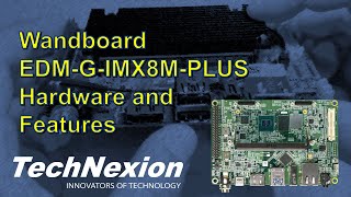 TechNexion NXP iMX8M Plus SOM  Wandboard EDMGIMX8MPLUS hardware and features video [upl. by Natica]