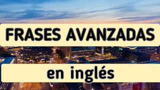 Frases Avanzadas en Inglés [upl. by Pheni]