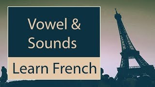 French Language  Introduction to French Phonetics  Vowels and Sounds  Lecture 2 Part 2 [upl. by Orson750]