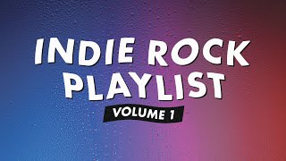 Indie Rock Playlist  Vol 1 [upl. by Yevad]