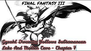 Gysahl Dwarven Hollows Subterranean Lake And Molten Cave  Chapter 7  FINAL FANTASY III  Guide [upl. by Pierson167]