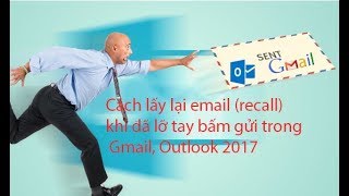 Cách lấy lại email  recall email  khi đã lỡ tay bấm gửi trong Gmail Outlook 2017 [upl. by Zaremski]