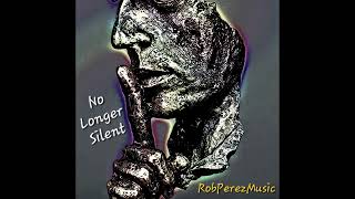 Rob Perez Music  No Longer Silent Acts 189 [upl. by Lune479]