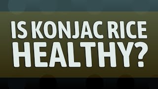 Is konjac rice healthy [upl. by Nylecyoj]