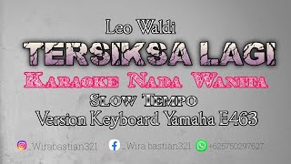 TERSIKSA LAGI KARAOKE NADA WANITA  LEO WALDI  KARAOKE VERSI KEYBOARD E463 [upl. by Fontana480]