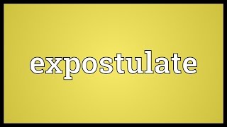 Expostulate Meaning [upl. by Eiramac]