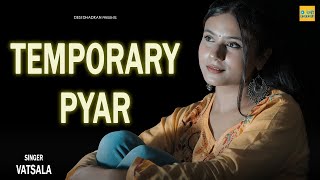 Temporary Pyar KAKA  Female Version Feeling Fame Vatsala  Desi Dhadkan New Punjabi Songs 2021 [upl. by Ylac]