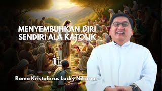 MENYEMBUHKAN DIRI SENDIRI ALA KATOLIK [upl. by Priebe]