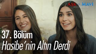 Hasibenin altın derdi  Aşk ve Mavi 37 Bölüm [upl. by Alba]